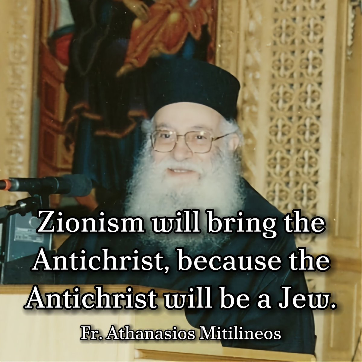Zionism will bring the Antichrist, because the Antichrist will be a Jew.

— Fr. Athanasios Mitilineos