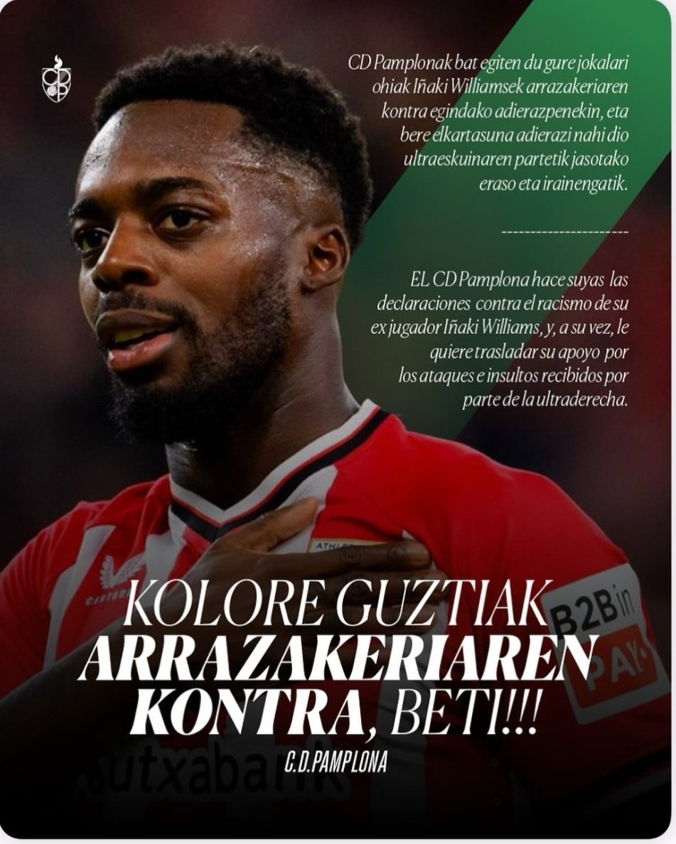 El CD Pamplona hace suyas las declaraciones contra el racismo de su ex jugador Iñaki Williams, y a su vez, le quiere trasladar su apoyo por los ataques racistas e insultos recibidos por parte de la ultraderecha.
KOLORE GUZTIAK ARRAZAKERIAREN KONTRA, BETI!!!