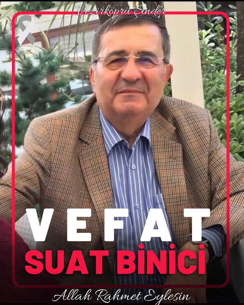 SUAT BİNİCİ VEFAT ETTİ ALLAH RAHMET EYLESİN. 
#Vezirköprü eski belediye başkanlarından ve eski #Samsun milletvekili Suat Binici vefat etti.
Merhuma Allah'tan rahmet yakınlarına başsağlığı dileriz