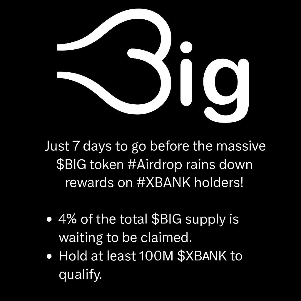 Just 7 days to go before the massive $BIG token #Airdrop rains down rewards on #XBANK holders!

🎯 4% of the total $BIG supply is waiting to be claimed.
✅ Hold at least 100M $XBANK to qualify.

💥 Act now – grab your share of something truly BIG!

#XRP #XRPArmy #XRPCommunity
