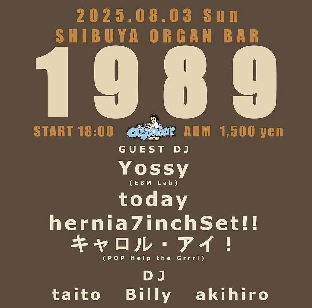 本日！2025/08/03 sun
『1989』
OPEN 18:00
ADM ¥1,500

Guest DJ
•Yossy(EBM Lab)
•today
•hernia7inchSet!!
•キャロル・アイ! (POP Help the Grrrl)

DJs
・taito(Drink 'em all)
・Billy (Urawa Rockin’ Blues)
・akihiro(King Of Cheeky)