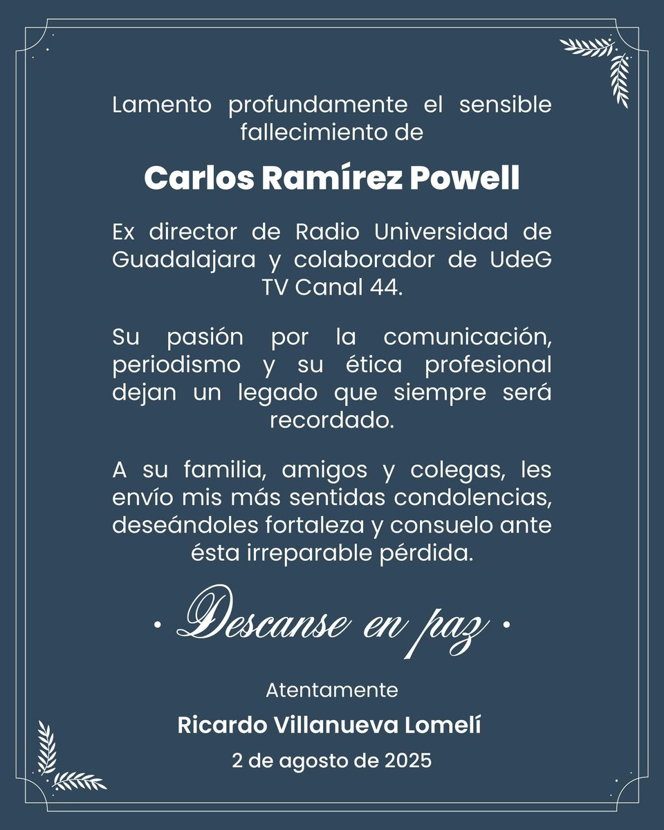 Ricardo Villanueva (@rvillanueval) on Twitter photo Hoy nos despedimos de una voz entrañable de la <a href="/RadioUdeG/">Radio Universidad de Guadalajara</a>.
Carlos Ramírez Powell deja una huella profunda en quienes tuvimos el privilegio de coincidir con su talento, su compromiso y su amor por la comunicación pública.
A su familia, amistades y compañeros de camino, mi abrazo Hoy nos despedimos de una voz entrañable de la <a href="/RadioUdeG/">Radio Universidad de Guadalajara</a>.
Carlos Ramírez Powell deja una huella profunda en quienes tuvimos el privilegio de coincidir con su talento, su compromiso y su amor por la comunicación pública.
A su familia, amistades y compañeros de camino, mi abrazo
