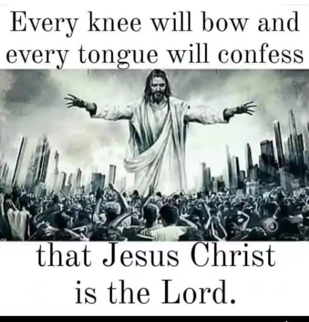 "That at the name of Jesus every knee should bow, of things in heaven, and things in earth, and things under the earth;

And that every tongue should confess that Jesus Christ is Lord, to the glory of God the Father."
(Philippians 2:10-11)