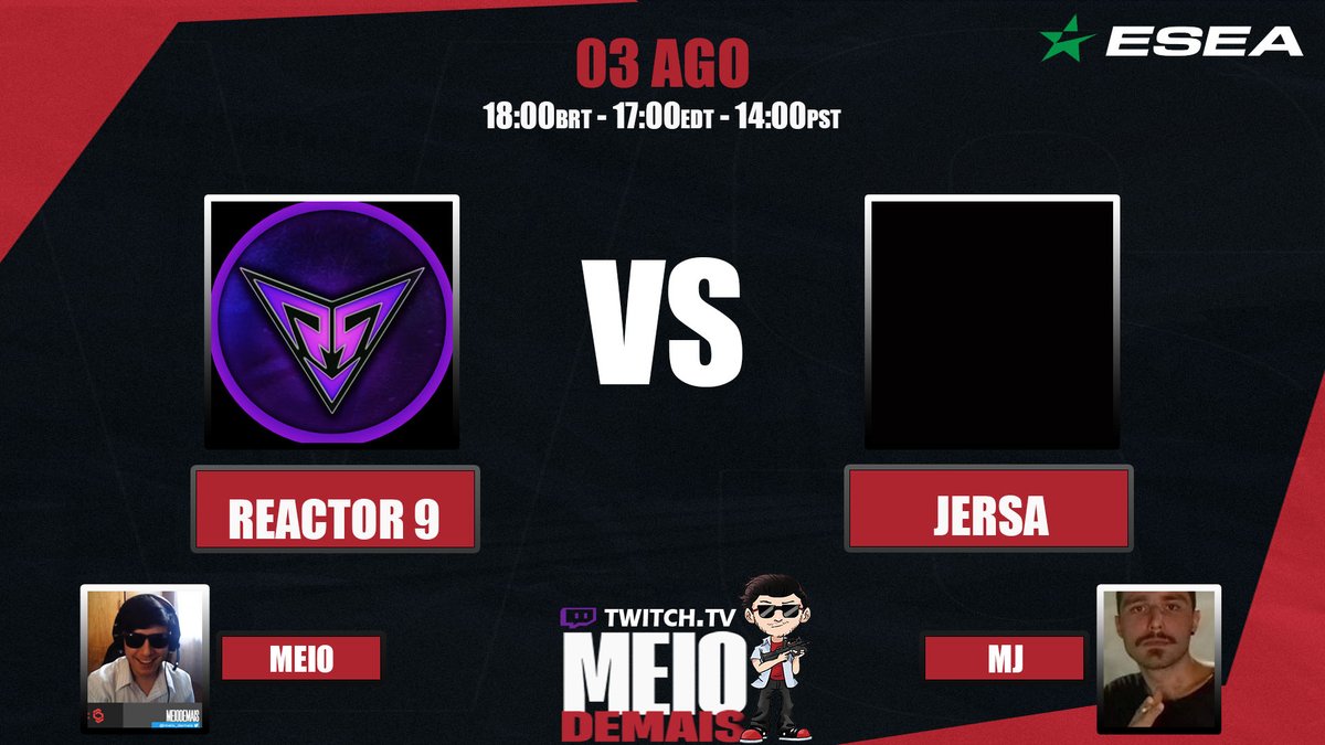 MeioDemais (@meio_demais) on Twitter photo ποΈ03.08
π<a href="/ESEA/">ESEA League</a> Elite 1 Season 54 NA
βοΈ<a href="/Reactor9Esports/">Reactor 9</a> πΊπΈππ΅πͺ #JERSAESPORTS
β°18:00BRT/17:00EDT
ποΈ<a href="/Meio_Demais/">MeioDemais</a>
ποΈ<a href="/feijoarthur/">MJ-07</a>
πΊtwitch.tv/meio_demais π§π·PT-BR
π§π· <a href="/vinefps/">vin3</a>
πΊπΈ <a href="/neightcs/">Nate</a>
πΊπΈ <a href="/CSKermi/">Andrew Cretella</a>
πΊπΈ <a href="/littlebeerr/">LittleBEER</a>
πΊπΈ <a href="/bonesTJD/">Tom</a>
π¨π¦ <a href="/Ghost_solder/">Ghost_Solder</a> ποΈ03.08
π<a href="/ESEA/">ESEA League</a> Elite 1 Season 54 NA
βοΈ<a href="/Reactor9Esports/">Reactor 9</a> πΊπΈππ΅πͺ #JERSAESPORTS
β°18:00BRT/17:00EDT
ποΈ<a href="/Meio_Demais/">MeioDemais</a>
ποΈ<a href="/feijoarthur/">MJ-07</a>
πΊtwitch.tv/meio_demais π§π·PT-BR
π§π· <a href="/vinefps/">vin3</a>
πΊπΈ <a href="/neightcs/">Nate</a>
πΊπΈ <a href="/CSKermi/">Andrew Cretella</a>
πΊπΈ <a href="/littlebeerr/">LittleBEER</a>
πΊπΈ <a href="/bonesTJD/">Tom</a>
π¨π¦ <a href="/Ghost_solder/">Ghost_Solder</a>