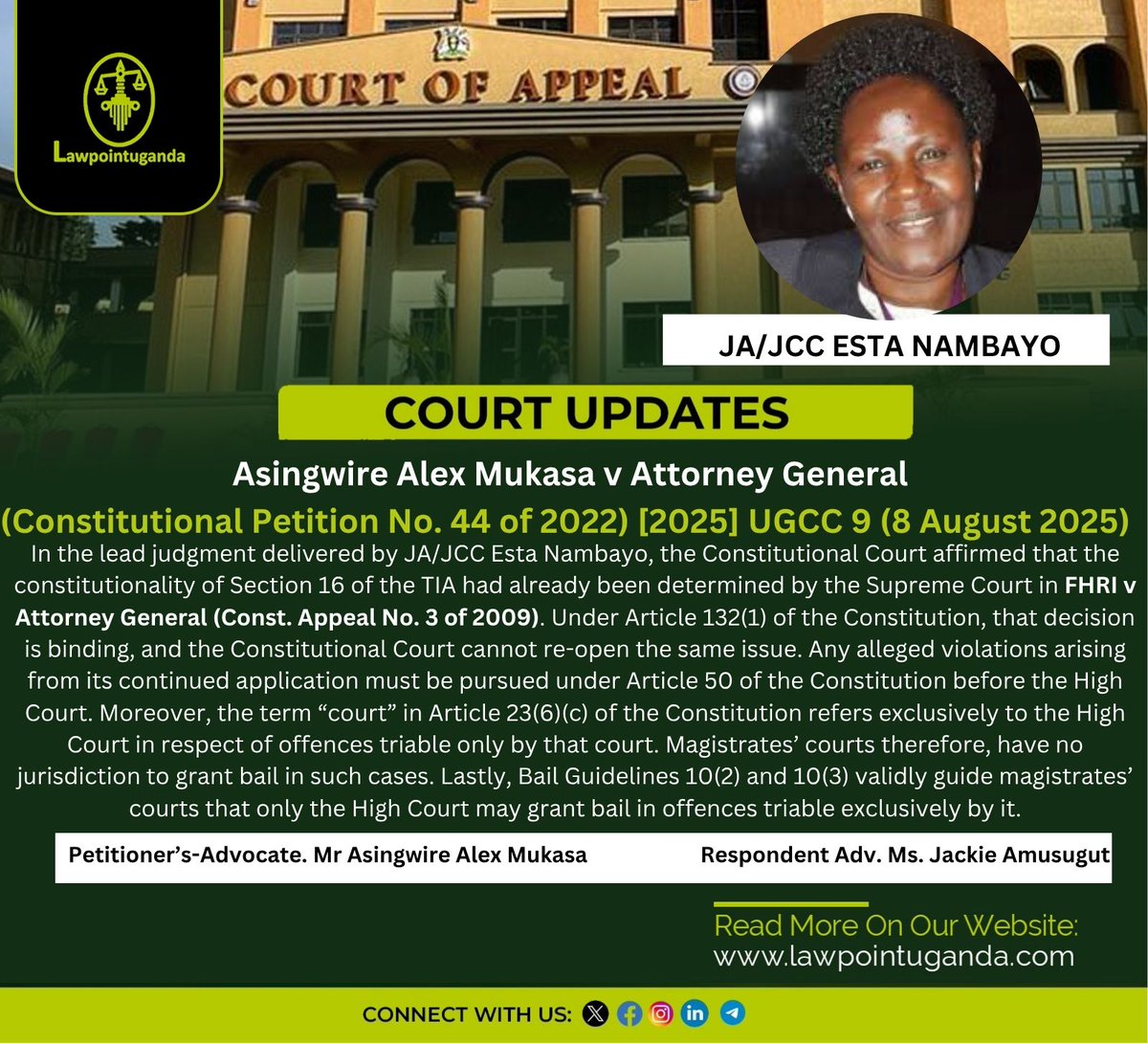 Lawpointuganda's tweet photo. Uganda's Constitutional Court reaffirms that Magistrates’ courts cannot grant bail in cases triable only by the High Court; applications must be made directly to the High Court.

The recent Constitutional Court decision in Asingwire Alex Mukasa v Attorney General (Constitutional Petition No. 44 of 2022) [2025] UGCC 9 (8 August 2025), delivered by JA/JCC Esta Nambayo in August 2025, revisited the intersection between the Constitution, the bail guidelines, and judicial jurisdiction (mainly of the Magistrates' Courts in Uganda).

The petitioner challenged the continued application of Section 16 TIA by magistrates’ courts despite its prior invalidation and contested the constitutionality of Guidelines 10(2) and 10(3) of the 2022 Bail Guidelines, which restrict the grant of bail for offences triable only by the High Court to that court alone.

The Court’s decision reaffirmed the binding nature of Supreme Court precedent under Article 132(1), clarified the scope of jurisdiction in bail matters, and upheld the validity of the contested guidelines.

Read more
https://t.co/k7tcfMJsE5