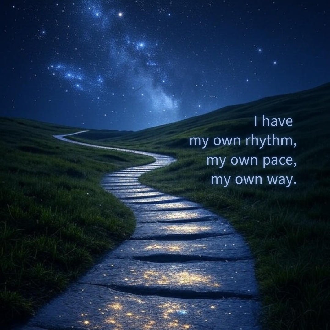 The path others walk is not the only one.

I have my own rhythm, my own pace, my own way.

Within it, I quietly build myself stronger each day.

The world may not know, but I conduct my own life.
