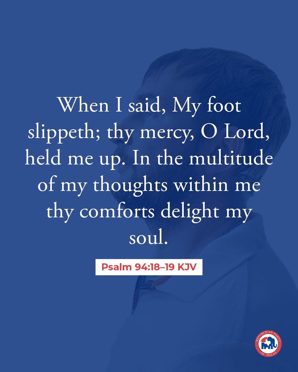 When I said, My foot slippeth; thy mercy, O Lord, held me up. In the multitude of my thoughts within me thy comforts delight my soul.
Psalm 94:18-19 KJV