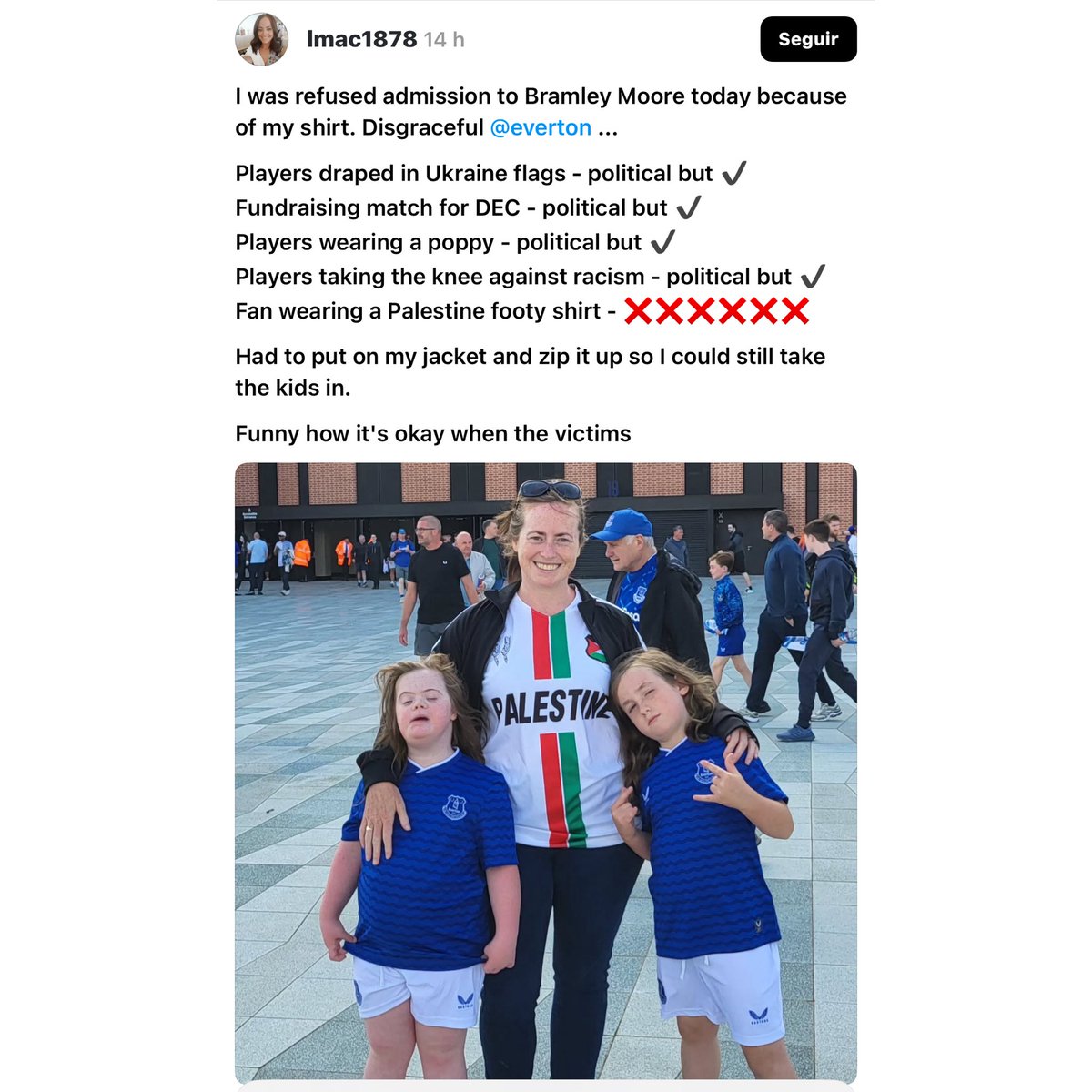 A mother was stopped at the entrance to Bramley-Moore stadium and told she had to cover her Palestine football kit if she wanted to take her kids in. 

This is what football is teaching our kids these days: solidarity with genocide victims is not okay. 
Care to comment, <a href="/Everton/">Everton</a>?