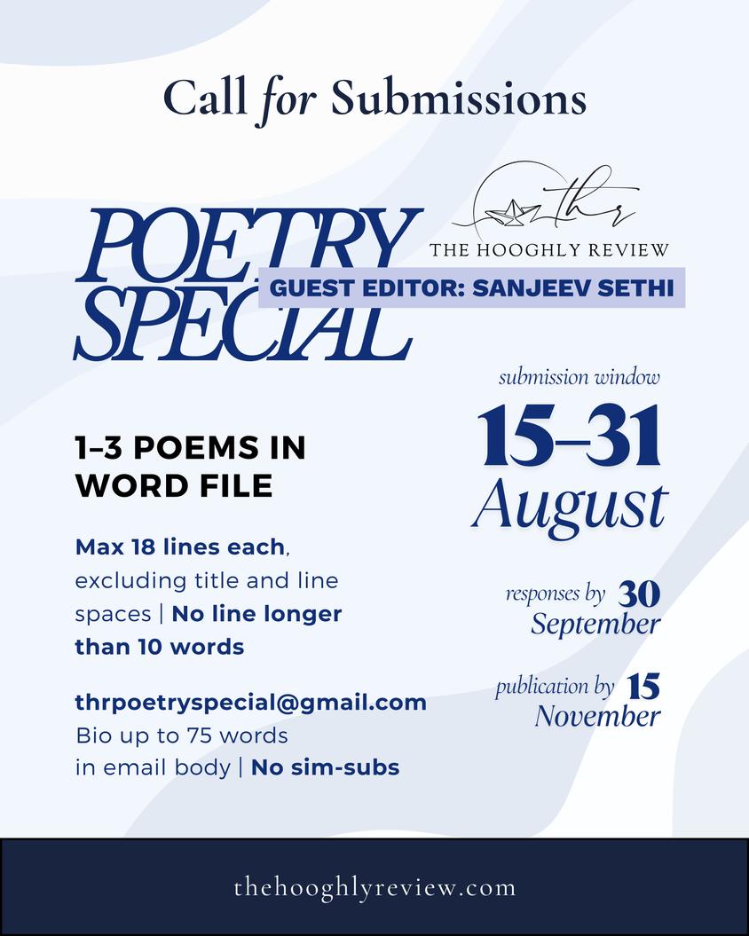 The Hooghly Review (@hooghlyreview) on Twitter photo We are pleased to announce the submission call for our inaugural Poetry Special, guest-edited by Sanjeev Sethi (<a href="/sanjeevpoems3/">Sanjeev Sethi</a>).
Guidelines are in the attached poster and on our website.
thehooghlyreview.com/call-for-submi…
We look forward to your best poems. 📖
#WritingCommunity #poetry We are pleased to announce the submission call for our inaugural Poetry Special, guest-edited by Sanjeev Sethi (<a href="/sanjeevpoems3/">Sanjeev Sethi</a>).
Guidelines are in the attached poster and on our website.
thehooghlyreview.com/call-for-submi…
We look forward to your best poems. 📖
#WritingCommunity #poetry