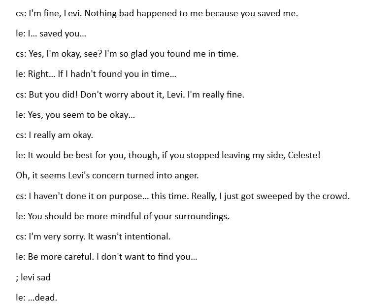 I'm now working on writing Levi's route in Saintess of the Golden Bow. Was supposed to do Noah first, but I wasn't happy with how it was flowing, so instead of staring at the google doc being frustrated, I decided to pick up Levi's route instead. So far so good :D 

I reached the