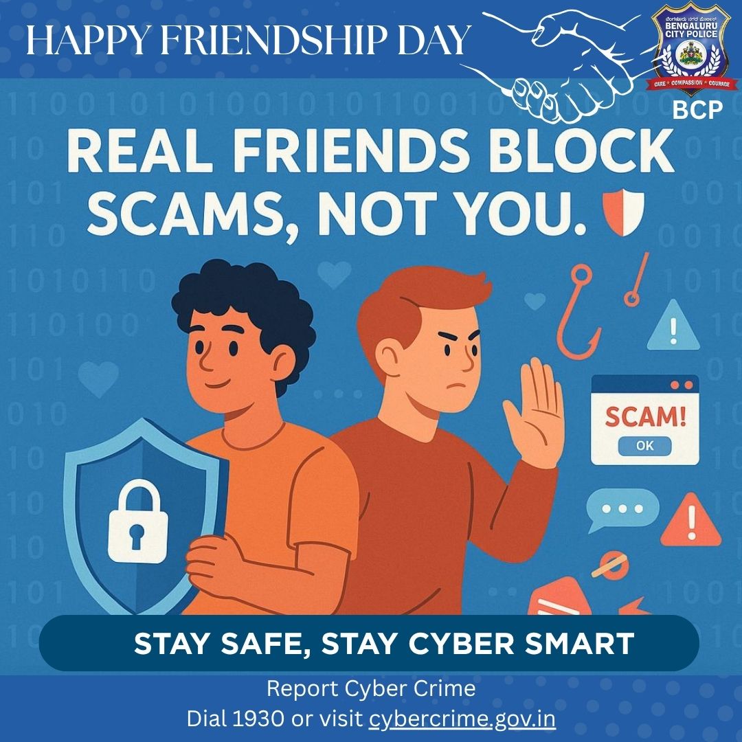 Real friends don’t forward shady links. They warn you, guide you, and keep you safe.
 This #FriendshipDay, let’s be the kind of friend who blocks scams — not people

#HappyFriendshipDay #FriendshipDay2025 #CyberSafeBengaluru #BCPForCitizens #StopScams #cybercrimegovin #Call1930