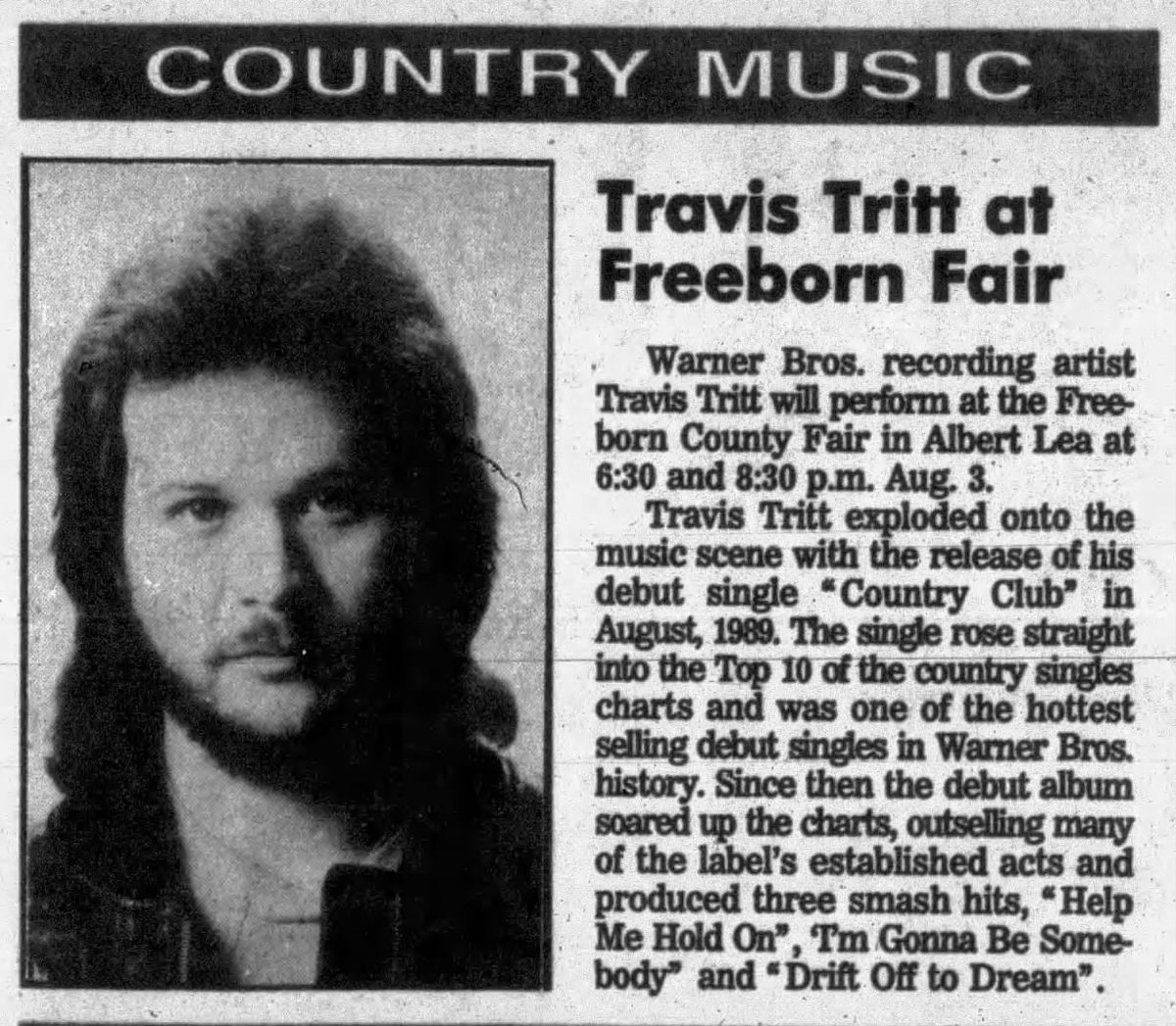 Caitlyn Bunton (@caitlynbunton) on Twitter photo On this day in 1991 in #tthonkytonkhistory, <a href="/TravisTritt/">Travis Tritt</a> performed at Freeborn Fair in Albert Lea, Minnesota. Here's an ad from "The Austin Daily Herald" July 21, 1991 newspaper. On this day in 1991 in #tthonkytonkhistory, <a href="/TravisTritt/">Travis Tritt</a> performed at Freeborn Fair in Albert Lea, Minnesota. Here's an ad from "The Austin Daily Herald" July 21, 1991 newspaper.