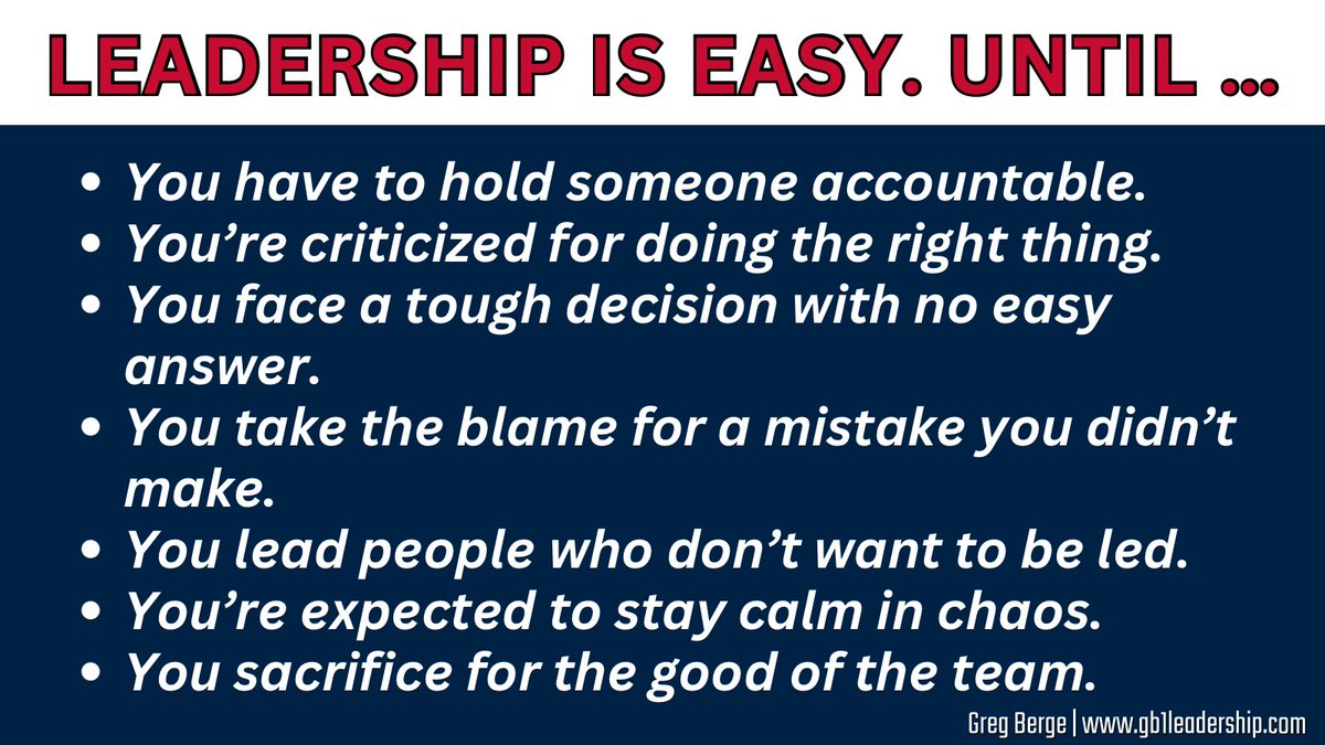 Leadership is easy.

Until…

You have to hold someone accountable.

You’re criticized for doing the right thing.

You face a tough decision with no easy answer.

You take the blame for a mistake you didn’t make.

You lead people who don’t want to be led.

You’re expected to stay
