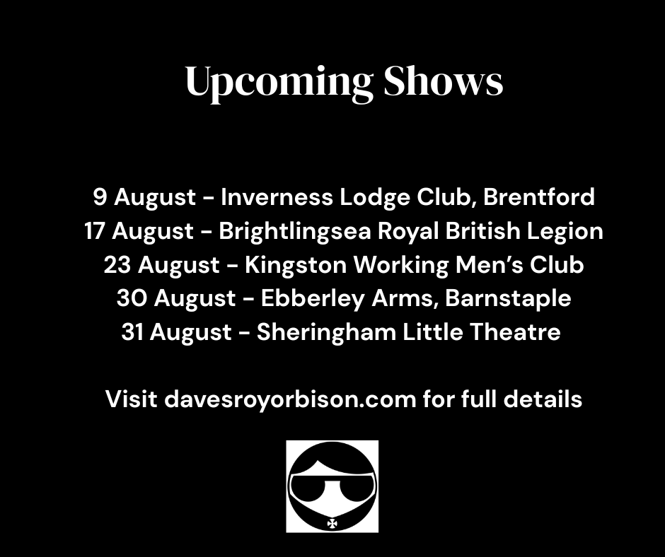 Come and see me perform my Roy Orbison tribute show in August. If you love the music of the Big O as much as I do, you'll enjoy a great night. Full details of all shows on my website at davesroyorbison.com/#/

#TributeShow #TheBigO #TributeArtist #50sMusic #60sMusic