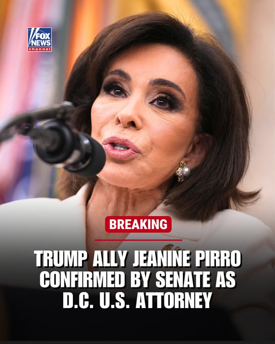 INTERIM' NO MORE: The Senate has confirmed Jeanine Pirro, President Trump’s pick to serve as Washington D.C.’s top prosecutor.