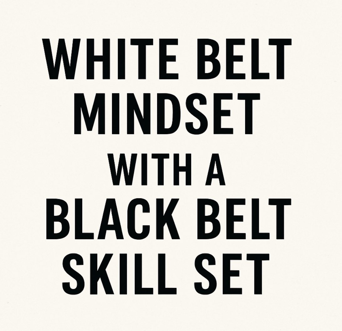 💥White belt mindset with a black belt skill set.💥

“If you wish to be out front, then act as if you were behind.” 
- Lao Tzu 

✅ What it Means:
•White belt mindset → Always a learner. Humble. Curious. Open to growth. Willing to be taught.
•Black belt skill set → Mastery.