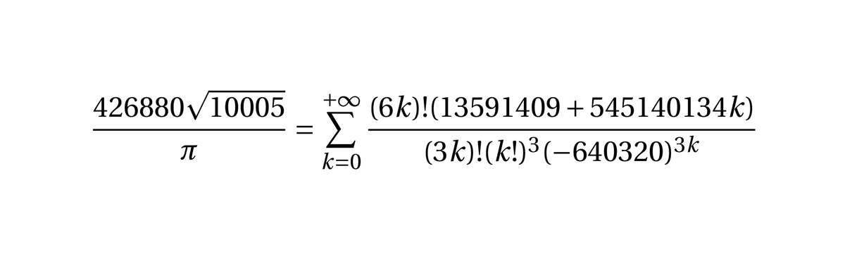 La formule ci-dessous a été découverte en 1987 par les frères David et Gregory Chudnovsky. Ils ont utilisé cette formule pour calculer des centaines de millions de décimales de pi et battre ainsi plusieurs records de calculs des décimales de π.