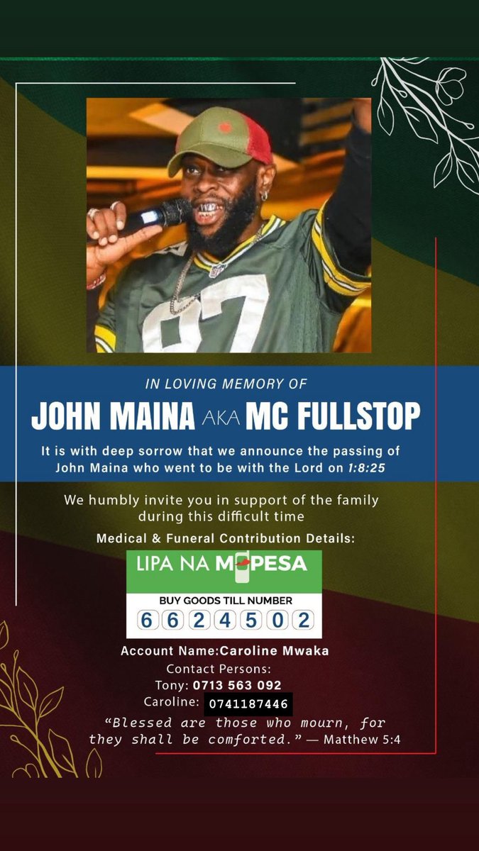 🕊️ In Loving Memory of MC FULLSTOP aka JOHN MAINA🕊️

We are heartbroken by the loss of our beloved MC Fullstop, also known as John Maina. A man who brought light, laughter, and unforgettable energy to everyone around him.

As we come together to honor and lay our beloved MC