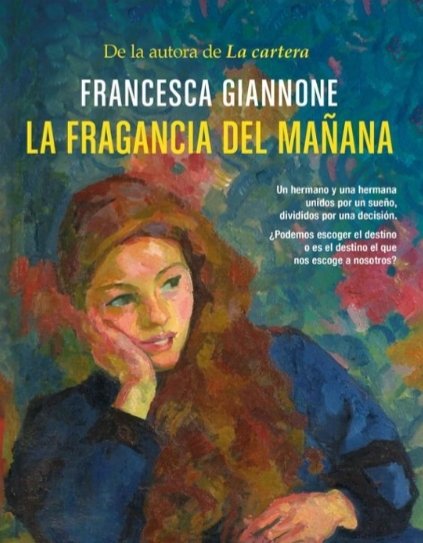 nasacha2's tweet image. LA FRAGANCIA DEL MAÑANA de #FrancescaGiannone. Un hermano y una hermana unidos por un sueño y divididos por una decisión.
 Me encanta la forma de escribir d esta autora. Un libro q me ha gustado mucho. Un homenaje a todas las mujeres que luchan por hacerse un lugar en el mundo.