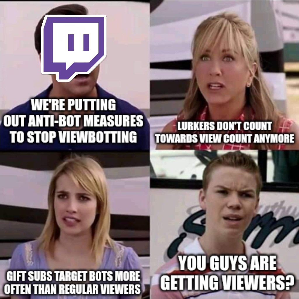 Just making light of the Twitch anti-viewbot situation right now