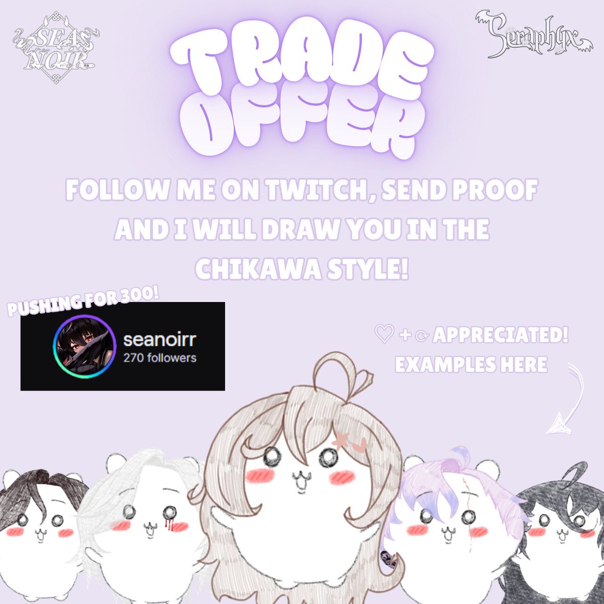 Nori โจพ ้ฃ่ญ (@seanoirr) on Twitter photo !! TRADER OFFER !!
I'm soooo close to 300, so I'm offering Chikawa YCH doodles for everyone who follows me! I know they're silly and super derpy looking, but it's worth a shot! ft <a href="/seraphyx_vt/">Seraphyx Official ใVTuber Groupใ</a> chikawas as examples hehe.
โก + โณ appreciated!
twitch.tv/seanoirr !! TRADER OFFER !!
I'm soooo close to 300, so I'm offering Chikawa YCH doodles for everyone who follows me! I know they're silly and super derpy looking, but it's worth a shot! ft <a href="/seraphyx_vt/">Seraphyx Official ใVTuber Groupใ</a> chikawas as examples hehe.
โก + โณ appreciated!
twitch.tv/seanoirr