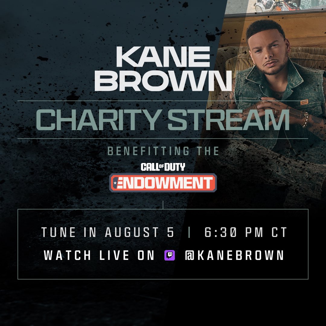 Kane Brown (@kanebrown) on Twitter photo teaming up with the <a href="/CODE4Vets/">Call of Duty Endowment</a> with a charity stream to help raise money to help place veterans in high-quality jobs 🔥 come hang on 8/5 at 6:30pm CT
+ i’ll be giving away gear from <a href="/LogitechG/">Logitech G</a> <a href="/SamsungUS/">Samsung US</a> <a href="/pnytechgaming/">PNY Gaming</a> & <a href="/GoBlacklyte/">Blacklyte</a> teaming up with the <a href="/CODE4Vets/">Call of Duty Endowment</a> with a charity stream to help raise money to help place veterans in high-quality jobs 🔥 come hang on 8/5 at 6:30pm CT
+ i’ll be giving away gear from <a href="/LogitechG/">Logitech G</a> <a href="/SamsungUS/">Samsung US</a> <a href="/pnytechgaming/">PNY Gaming</a> & <a href="/GoBlacklyte/">Blacklyte</a>