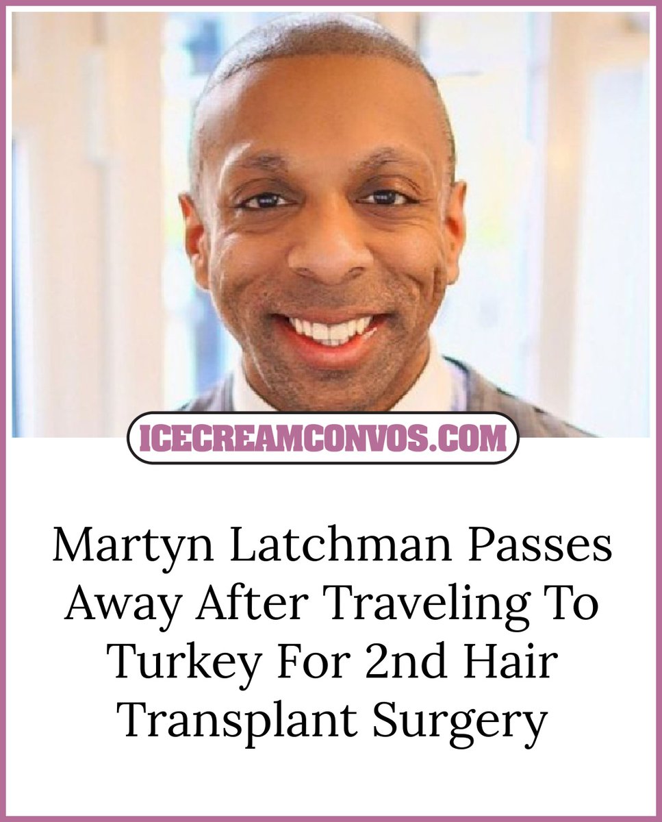 Martyn Latchman, 38, passed away after traveling to Turkey in late July for his second hair transplant at the well-known Dr. Cinik clinic. 🕊️🙏🏾🖤🍦 wp.me/pfXyHC-1ibB

Get the full scoop on this story.

#MartynLatchman #Turkey #HairTransplant #RIP #IceCreamConvos