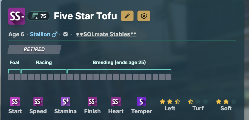 SS- LTS, "5 Star Tofu" is in the Breeding Barn at the minimum 4K down from 10K.  
*Note: I'd only breed Mares that have a high Turf Preference 2.5 or 3 Star Turf to him, but he has been breeding some high stat horses with strong Left and Soft. photofinish.live/breeding/5db6f…