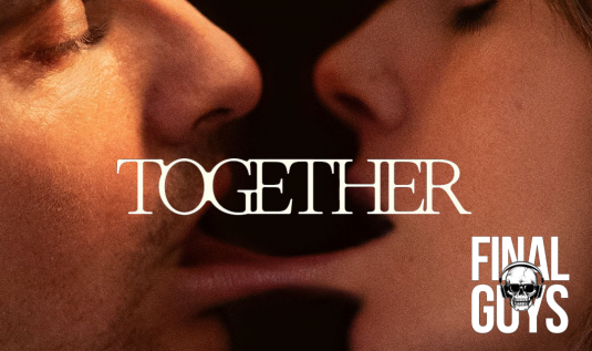 Tuesday night, 8pm EST, the <a href="/FinalGuys/">Final Guys</a> are reviewing Together, uh, together. Can this fusion of body horror and a close young couple stick the landing, or will it cave into meaningless symbolism?  Find out, live!