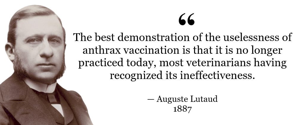 A few years after Louis Pasteur introduced his anthrax vaccine, veterinarians abandoned the vaccine due to its inefficacy and danger.