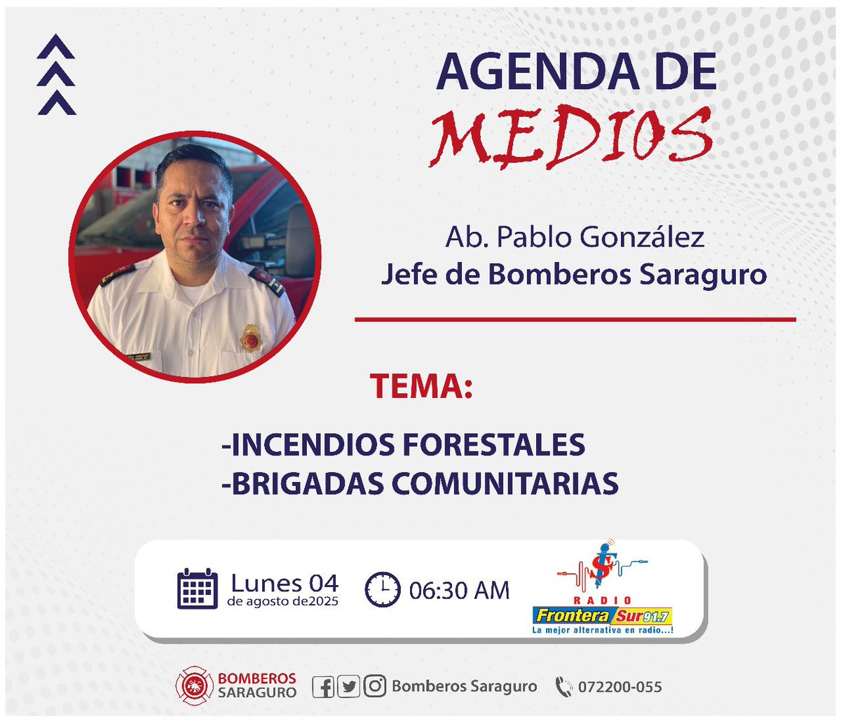 🎙️#AGENDAdeMedios

👨🏻‍🚒 Crnl. (B) Pablo González, JEFE de #BomberoSaraguro 

👉🏻📑 Se obordara temas referente a los INCENDIOS FORESTALES y BRIGADAS COMUNITARIAS en nuestro Cantón.
 
📅 LUNES 04 de Agosto, 2025
🕖 06:30 AM 
📻 Radio Frontera Sur 91.7

👨🏻‍🚒🔥🌳 Temas: IF, BRICOM.