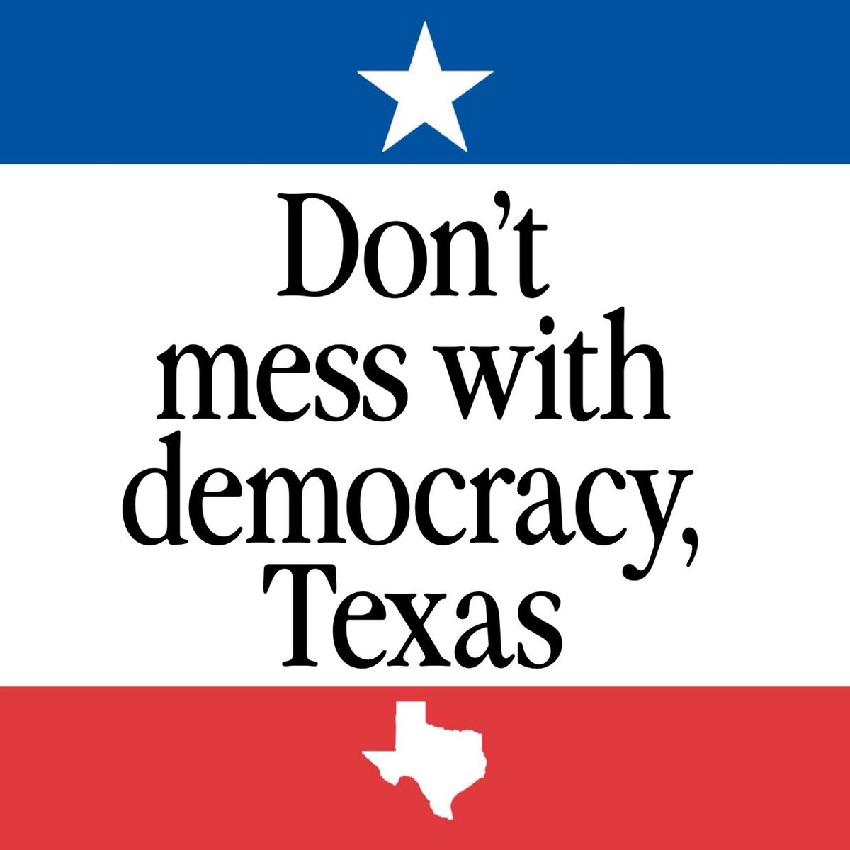 DON’T MESS WITH DEMOCRACY, TEXAS