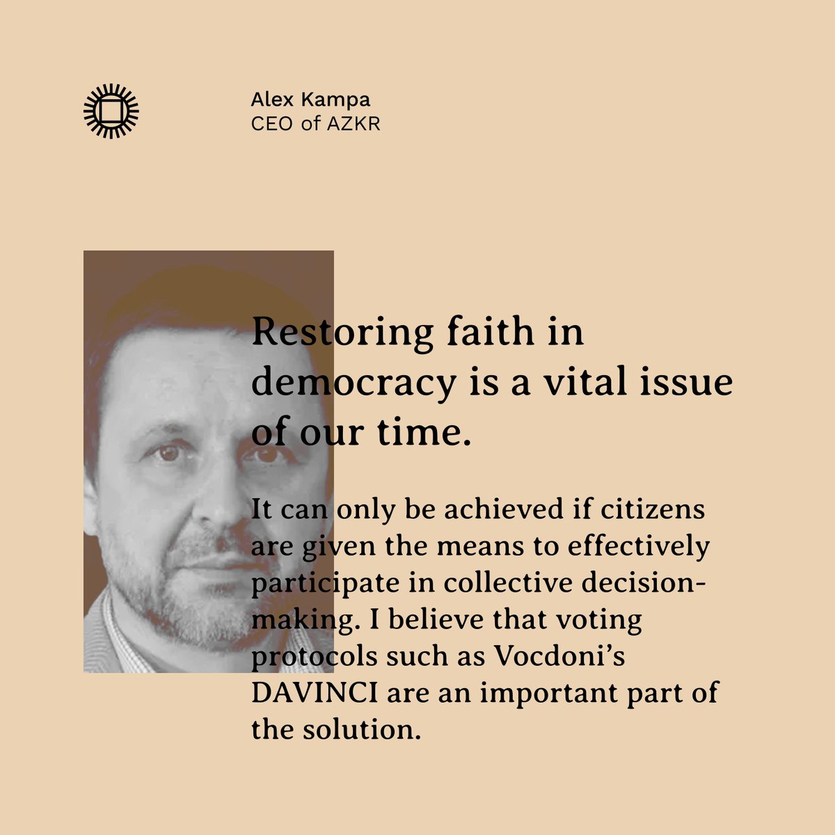 “Restoring faith in democracy is crucial today.
It can only be achieved if citizens are given the means to effectively participate in collective decision-making. DAVINCI is an important part of the solution”
— Alex Kampa (CEO at <a href="/azkr_org/">AZKR</a>)

Check it out 👇
davinci.vote