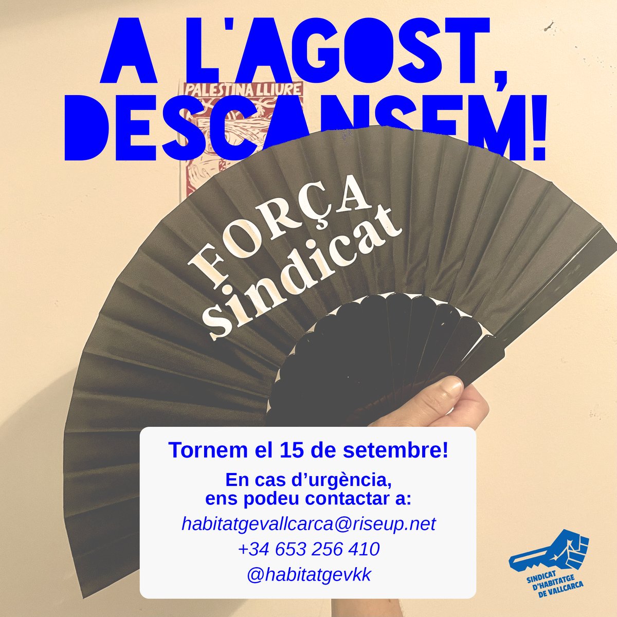 Sindicat d'Habitatge de Vallcarca (@habitatgevkk) on Twitter photo 🏖 A l'agost, descansem!
📆 La pròxima assemblea del Sindicat d'Habitatge de Vallcarca serà el 15 de setembre
☎️ En cas d'urgència, ens podeu contactar a habitatgevallcarca@riseup.net, al +34653256410 o per xarxes!
🌞 Bon estiu! 🏖 A l'agost, descansem!
📆 La pròxima assemblea del Sindicat d'Habitatge de Vallcarca serà el 15 de setembre
☎️ En cas d'urgència, ens podeu contactar a habitatgevallcarca@riseup.net, al +34653256410 o per xarxes!
🌞 Bon estiu!