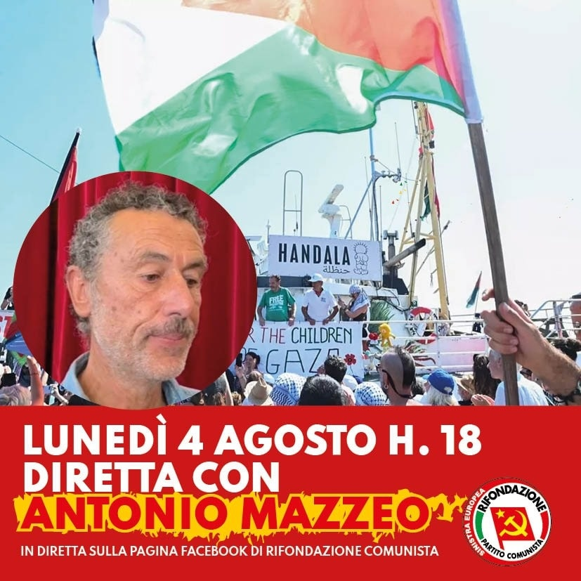 “Sulla  nave Handala non c’era Antonio Mazzeo, ma eravamo centinaia di milioni.”
Antonio Mazzeo <a href="/mazzeoantonio/">Antonio Mazzeo</a> 
Diretta lunedì 4 agosto  alle 18 sui canali del PRC