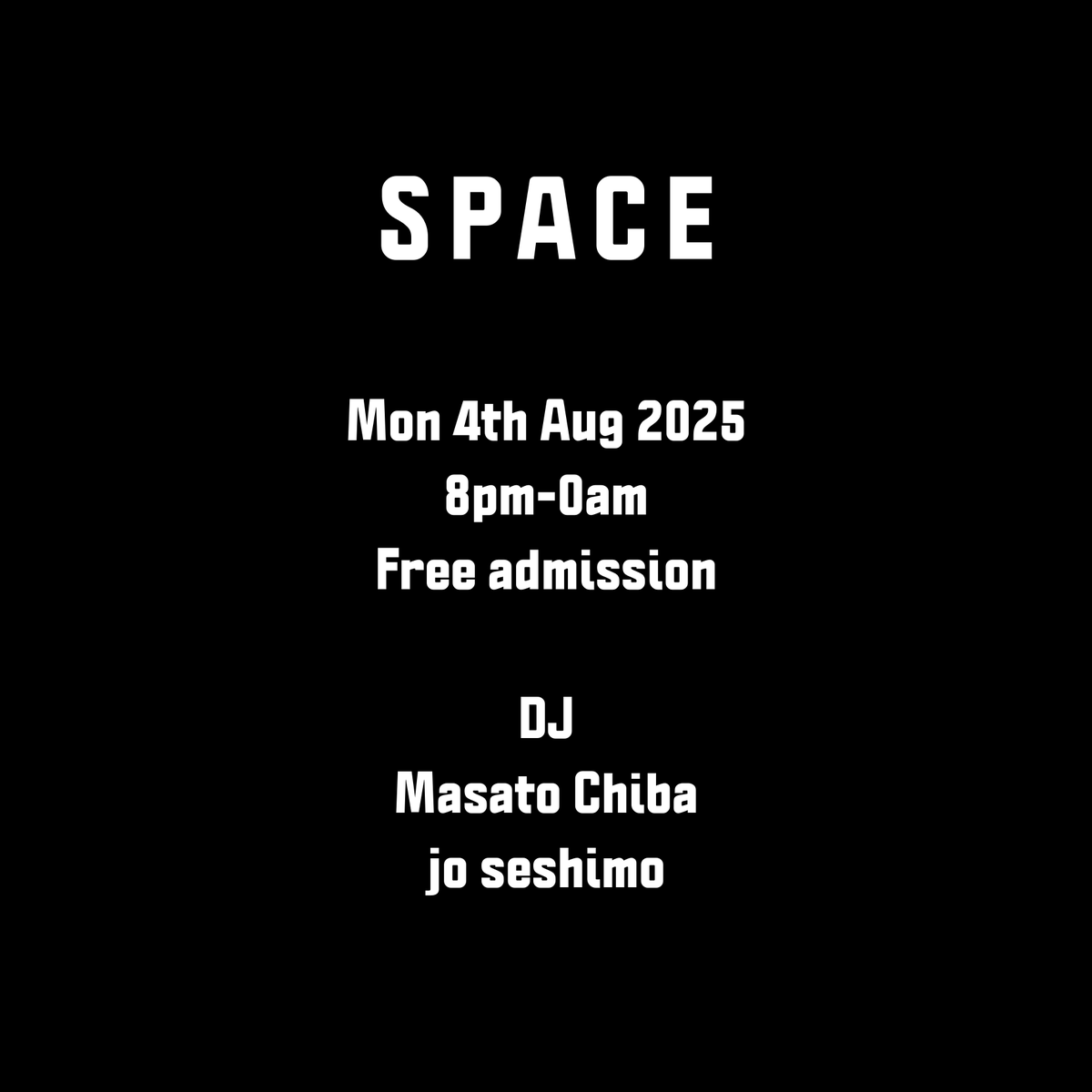 SPACE

2025.8.4(Mon)
Open 8pm-0am
Free admission

Masato Chiba
jo seshimo