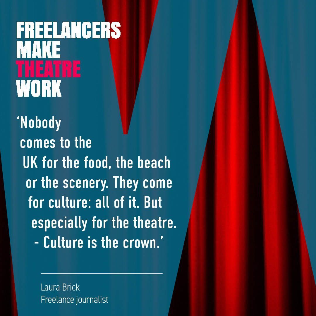 FreelancersMake's tweet photo. ‘Nobody comes to the UK for the food, the beach or the scenery. They come for culture: all of it. But especially for the theatre. - Culture is the crown.’ - Laura Brick, Freelance journalist
#FreelancersMakeTheatreWork #WeAreCreative https://t.co/tP6mAQbCsw