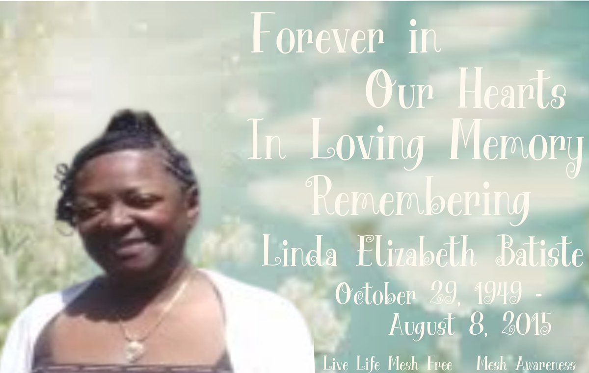From My Memories - Remembering Linda Batiste -          It has been 10 years since Linda passed away. Still Missed, Still Loved, Never to be  Forgotten. Linda was injured by a JnJ Ethicon Gynecare TVT-O Transvaginal Mesh Device. She went on to sue JnJ and won on her appeal.