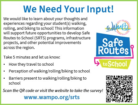Input needed 📢If you have K-12 students attending one of the schools participating in the WAMPO Safe Routes to School (SRTS) initiative, please share your input regarding walking, rolling, and biking to school! For more information, visit wampo.org/srts