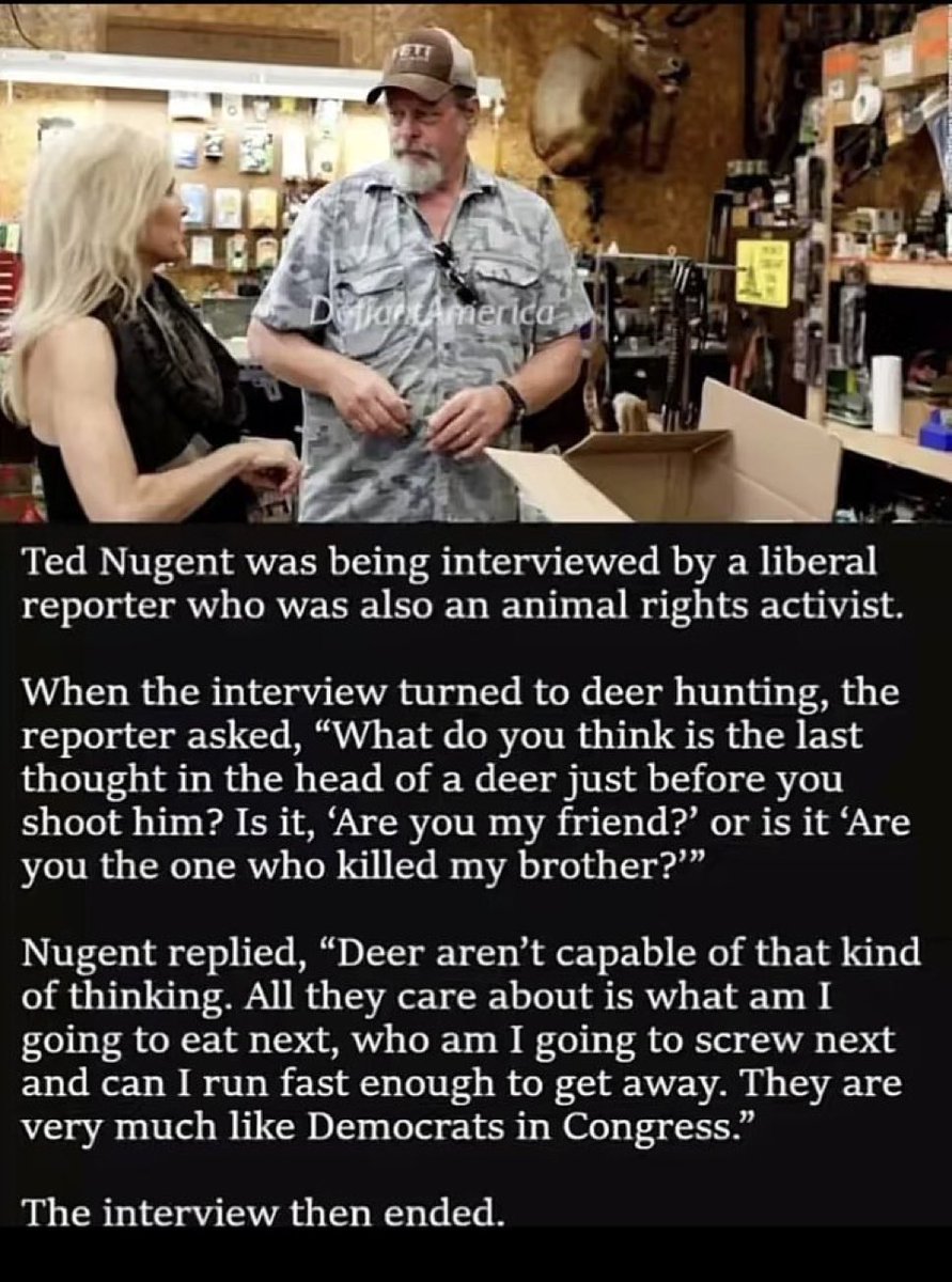 😂🤣😂Ted Nugent! Highly intelligent wipes the floor with this one.
