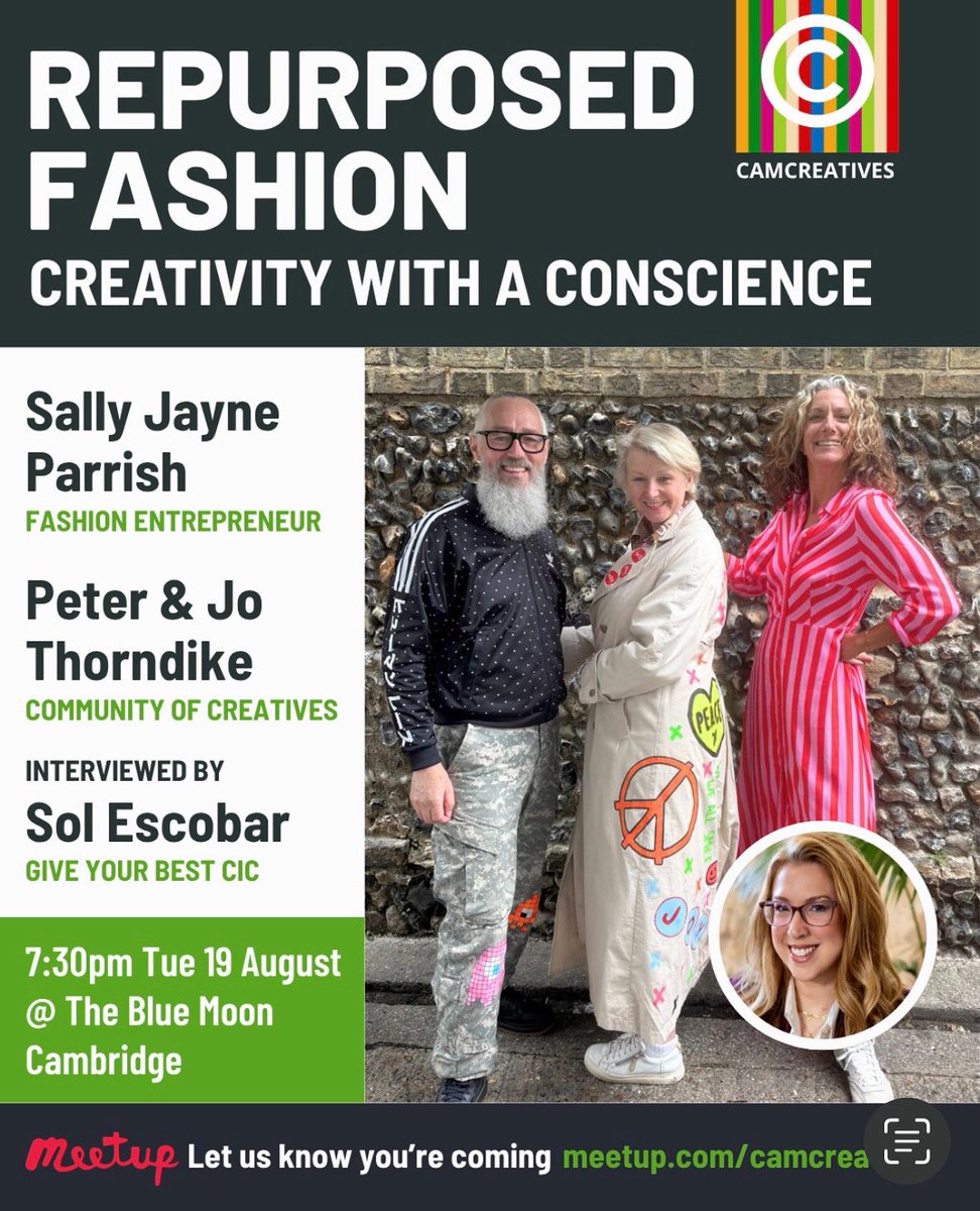 Repurposed fashion!
Peter and Jo Thorndike from Community of Creatives + Sally Jayne Parrish, an artist and fashion designer will be interviewed by Sol Escobar, founder of Give Your Best, a charity tackling clothing poverty and reducing clothing waste.

meetup.com/camcreatives