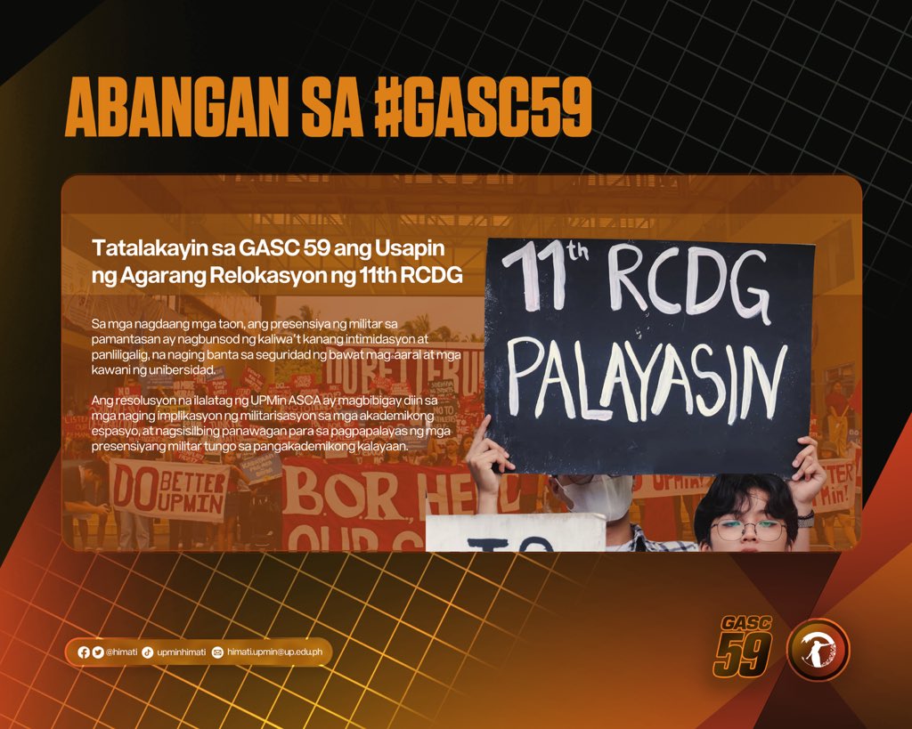 ABANGAN SA #GASC59 | Tatalakayin sa GASC 59 ang Usapin ng Agarang Relokasyon ng 11th RCDG

Sa mga nagdaang mga taon, ang presensiya ng militar sa pamantasan ay nagbunsod ng kaliwa’t kanang intimidasyon at panliligalig, na naging banta sa seguridad ng bawat mag-aaral at mga kawani