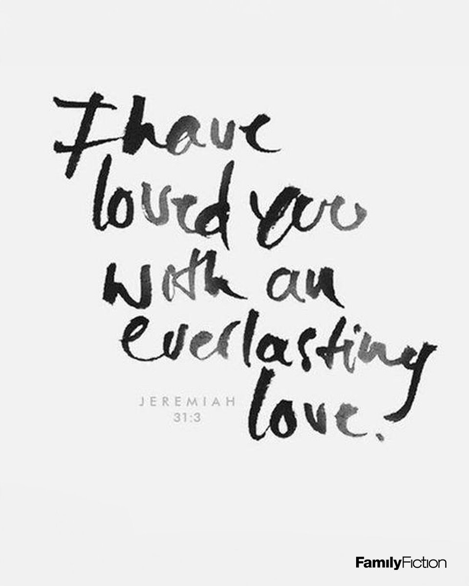 I have loved you with an everlasting love.