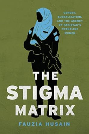 Bloomsbury Pakistan Book Review: 'The Stigma Matrix: Gender, Globalization, and the Agency of Pakistan's Frontline Women' by Dr Fauzia Husain
Reviewer: Dr Alia Amirali <a href="/alia_amirali/">Alia Amirali</a> <a href="/stanfordpress/">Stanford Press</a> 
bloomsburypakistan.org/book-review-th…