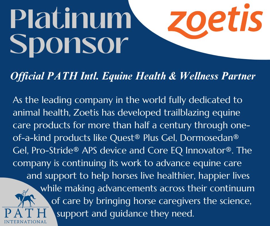 Welcome back &amp; thank you to our renewing Platinum Sponsor Zoetis Equine. To learn more about Zoetis visit: loom.ly/aXw-6O4. 
To learn more about PATH Intl. Sponsorship opportunities visit: loom.ly/k5XtBmc
