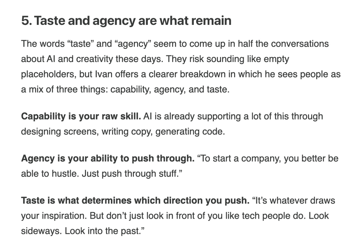 Ridd 🤿 (@ridd_design) on Twitter photo Love the way <a href="/ivanhzhao/">Ivan Zhao</a> breaks down:
1. capability
2. agency
3. taste
most of the time I see "taste" brought up it downplays the strategic element (which is more important than anything visual)
h/t <a href="/benblumenrose/">Ben Blumenrose</a> + <a href="/joulee/">Julie Zhuo</a> Love the way <a href="/ivanhzhao/">Ivan Zhao</a> breaks down:
1. capability
2. agency
3. taste
most of the time I see "taste" brought up it downplays the strategic element (which is more important than anything visual)
h/t <a href="/benblumenrose/">Ben Blumenrose</a> + <a href="/joulee/">Julie Zhuo</a>
