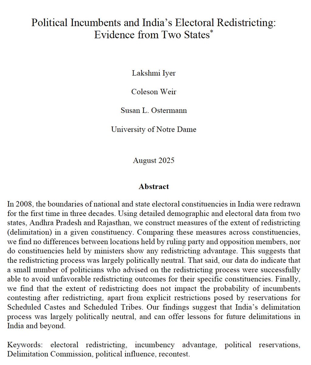 🚨 New working paper 🚨

With Lakshmi Iyer (<a href="/nd_econ/">Notre Dame Economics</a>) and Susan Ostermann (<a href="/KeoughGlobalND/">Keough School of Global Affairs</a>). We examine whether there was political influence in India's redistricting process, and how this affects the probability politicians recontest their seat 1/4

Link: drive.google.com/file/d/1boGgKh…