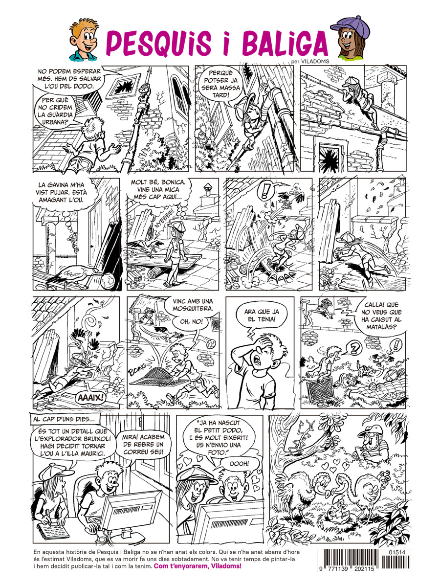 En aquesta història de Pesquis i Baliga del Cavall Fort d’agost, no se n’han anat els colors. Qui se n’ha anat abans d’hora és l’estimat Viladoms, que es va morir fa uns dies sobtadament. No va tenir temps de pintar-la i hem decidit publicar-la tal i com la tenim. 

T’enyorarem!