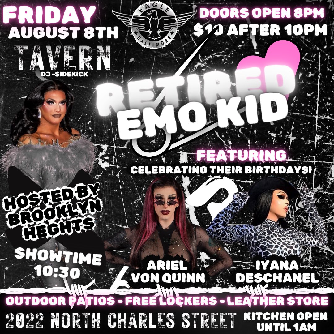 🖤 FRIDAY AUGUST 8TH 🖤
The eyeliner’s thicker. The feelings are deeper. And the party? LOUDER.

It’s RETired Emo Kid night at the Baltimore Eagle — where heartbreak meets high heels 💋🖤

🎉 Birthday bash for the fierce Ariel Von Quinn following her performance with the stunning