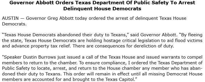 Today, Governor Abbott ordered <a href="/TxDPS/">Texas DPS</a> to arrest and return every derelict Texas House Democrat who broke quorum.

The order will remain in effect until all missing Democrats are brought to the Texas Capitol